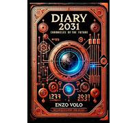 Diary 2031: Chronicles of the Future - A novel with no heroes, no villains, only choices. More than a science fiction story, it’s an experience you feel and live.