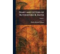 Diary and Letters of Rutherford B. Hayes
