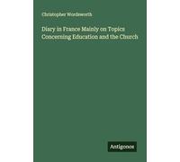Diary in France Mainly on Topics Concerning Education and the Church