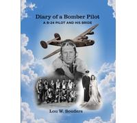 Diary of a Bomber Pilot: A B-24 Pilot and His Bride - A True WWII Story of Faith, Love, and Combat Over Europe