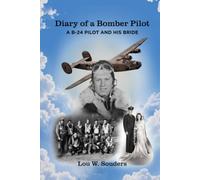 Diary of a Bomber Pilot: A B-24 Pilot and His Bride - A True WWII Story of Faith, Love, and Combat Over Europe