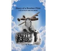 Diary of a Bomber Pilot: A B-24 Pilot and His Bride - A True WWII Story of Faith, Love, and Combat Over Europe