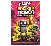 DIARY OF A BROKEN ROBOT: Book 3: The Rival Upgrade - A Hilarious Illustrated Graphic Novel for Kids and Teens