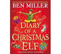 Diary of a Christmas Elf: The perfect festive family gift from Chief Elf and million-copy selling Ben Miller
