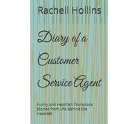 Diary of a Customer Service Agent: Funny and Heartfelt Workplace Stories from Life Behind the Headset