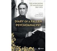 Diary of a Fallen Psychoanalyst: The Work Books of Masud Khan 1967-1972