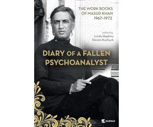Diary of a Fallen Psychoanalyst: The Work Books of Masud Khan 1967-1972