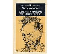 Diary of a Madman And Other Stories: Diary of a Madman;the Nose;the Overcoat;How Ivanovich Quarrelled with Ivan Nikiforovich;Ivan Fyodorovich Shponka And His Aunt