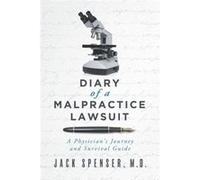 DIARY of a MALPRACTICE LAWSUIT A Physicians Journey and Survival Guide - Jack Spenser M.D. - Amazon Digital Services LLC KDP - Livre en Anglais Jack Spenser M.D.Jack Spenser M.D. (Auteur)