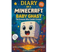 Diary of a Minecraft Baby Ghast Book 1: The Screamer Who Couldn't Scream: A Funny and Heartwarming Adventure for Boys Ages 7-12 | Perfect for Fans of Unofficial Video Game Stories