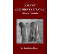 DIARY OF A MOTHER'S BETRAYAL: A Family Treachery