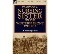 Diary Of A Nursing Sister On The Western Front 1914-1915