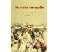 Diary of a Paramedic: The Personal Diaries of the Paramedic Ali Maali Al-turk