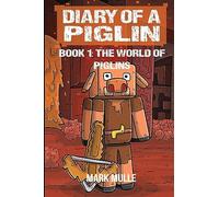 Diary of a Piglin Book 1: The World of Piglins