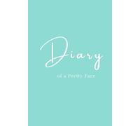 Diary of A Pretty Face: A Guided Journal of Secrets, Self-Reflection, and Softness