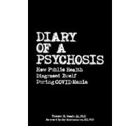 Diary of a Psychosis: How Public Health Disgraced Itself During COVID Mania