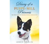 Diary of a Puppy-Mill Princess: A True Story of Rehabilitating a Rescue Dog