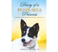 Diary of a Puppy-Mill Princess: A True Story of Rehabilitating a Rescue Dog