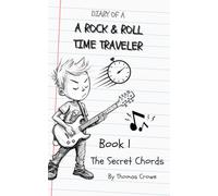 Diary of a Rock & Roll Time Traveler: Book 1, The Secret Chords