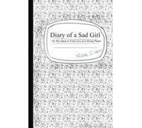 Diary Of A Sad Girl: Or, My Quest To Find Love On A Dying Planet