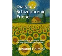 Diary of a Schizophrenic Friend: a novel inspired by a mind that breaks and tries to put itself bach together