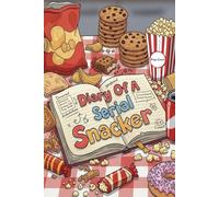 Diary Of A Serial Snacker: A Tasty Tale Told Between Bites
