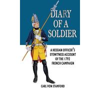 Diary of A Soldier: A Hessian Officer’s Eyewitness Account of the 1792 French Campaign