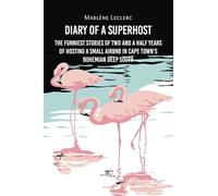 DIARY OF A SUPERHOST: The funniest stories of two and a half years of hosting a small Airbnb in Cape Town’s bohemian Deep South