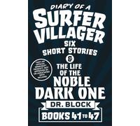 Diary of a Surfer Villager, Books 41-47: Six Short Stories & the Life of the Noble Dark One