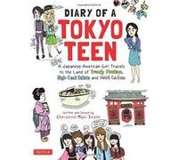 Diary of a Tokyo Teen: A Japanese-American Girl Travels to the Land of Trendy Fashion, High-tech Toilets and Maid Cafes