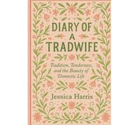 Diary Of A Tradwife: Tradition, Tenderness, and the Beauty of Domestic Life