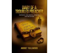 Diary of a Trouble Preacher: Exposing the Roots, Demons, and Recovery