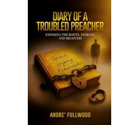 Diary of a Troubled Preacher: Exposing the Roots, Demons, and Recovery