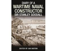 Diary of a Wartime Naval Constructor: Sir Stanley Goodall