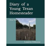 Diary of a Young Texan Homesteader: (Year Two)