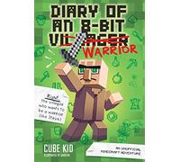 Diary of an 8-bit Warrior: An Unofficial Minecraft Adventure