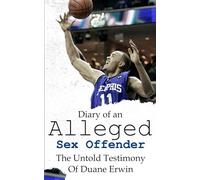 Diary of an Alleged Sex Offender: The Untold Testimony Of Duane Erwin