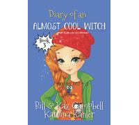Diary Of An Almost Cool Witch - Book 3: What Else Can Go Wrong?: Books For Girls 9-12