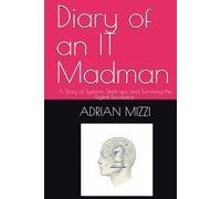 Diary of an IT Madman: A Story of Systems, Start-ups, and Surviving the Digital Revolution