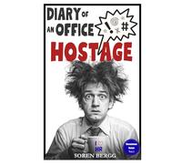 Diary of an Office Hostage: Hilarious Stories (and advice) about Office Life with Horrible Bosses, Toxic Co-Workers, and a Truly Stupid Workplace