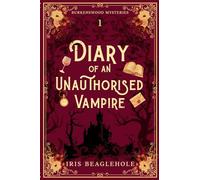 Diary of an Unauthorised Vampire: Burkenswood Mysteries 1