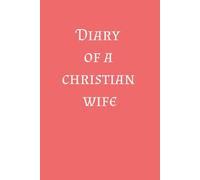 Diary of Christian Wife: A Journal for Prayer, Faith, and Reflections on Marriage