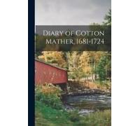 Diary Of Cotton Mather, 1681-1724