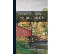 Diary Of Cotton Mather, 1681-1724