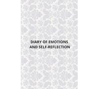 DIARY OF EMOTIONS AND SELF-REFLECTION: A Guided Journal for Tracking Emotions, Cultivating Self-Awareness, and Building Emotional Resilience