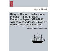 Diary Of Richard Cocks, Cape-Merchant In The English Factory In Japan, 1615-1622, With Correspondence. Edited By Edward Maunde Thompson.
