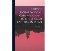 Diary Of Richard Cocks, Cape Merchant In The English Factory In Japan