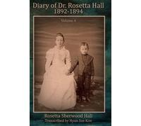 Diary of Rosetta Hall 1892-1894: (Color) (Dr. Rosetta Hall Diaries) (Volume 4)