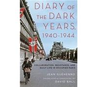 Diary Of The Dark Years 1940-1944 Jean - Marie Guehenno, (Auteur)