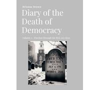 Diary of the Death of Democracy - Vol 1: Election through the first 100 days